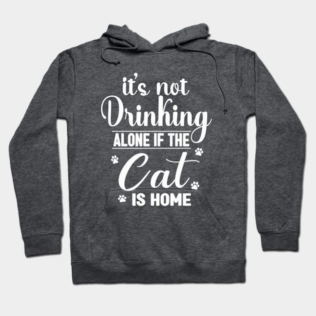 It's not drinking alone if the Cat is home Hoodie by SCOTT CHIPMAND